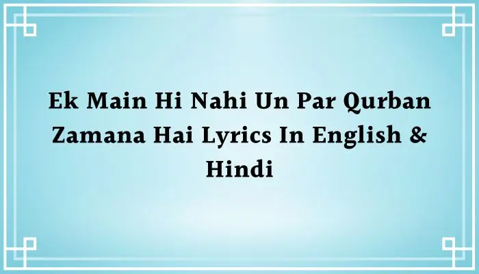 Ek Main Hi Nahi Un Par Qurban Zamana Hai Lyrics